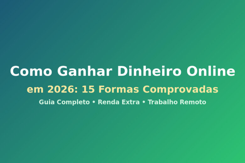 Como Ganhar Dinheiro Online em 2026 - 15 Formas Comprovadas